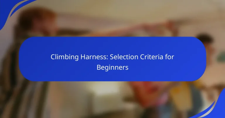 Climbing Harness: Selection Criteria for Beginners
