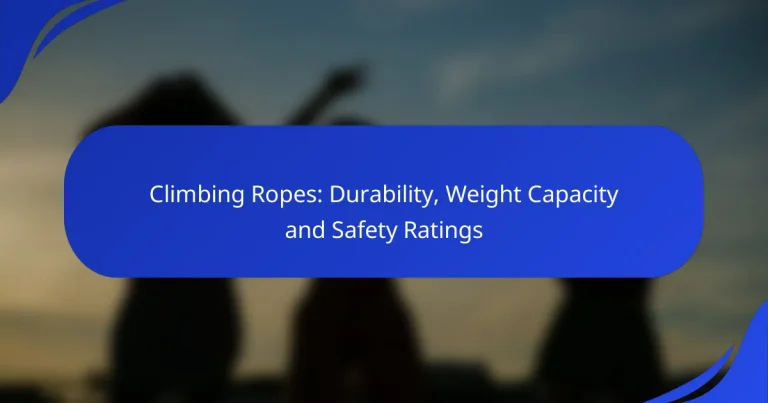 Climbing Ropes: Durability, Weight Capacity and Safety Ratings