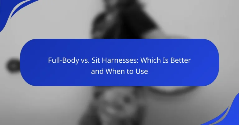 Full-Body vs. Sit Harnesses: Which Is Better and When to Use