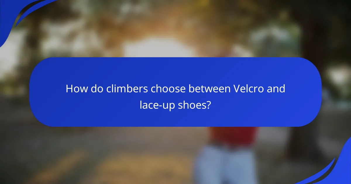 How do climbers choose between Velcro and lace-up shoes?