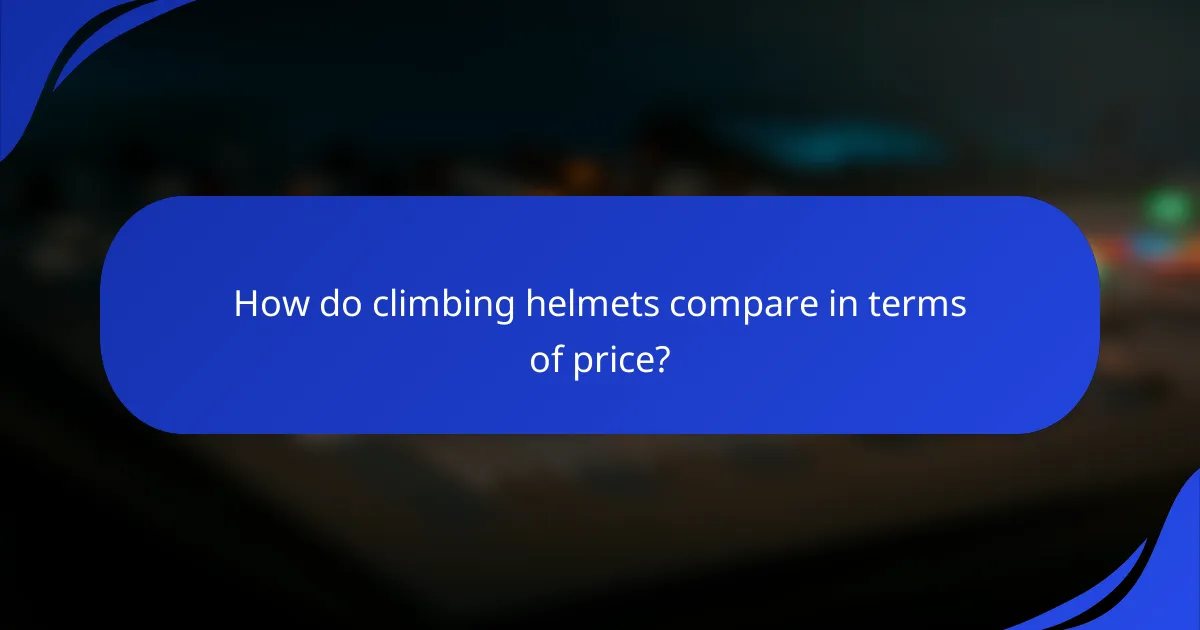 How do climbing helmets compare in terms of price?