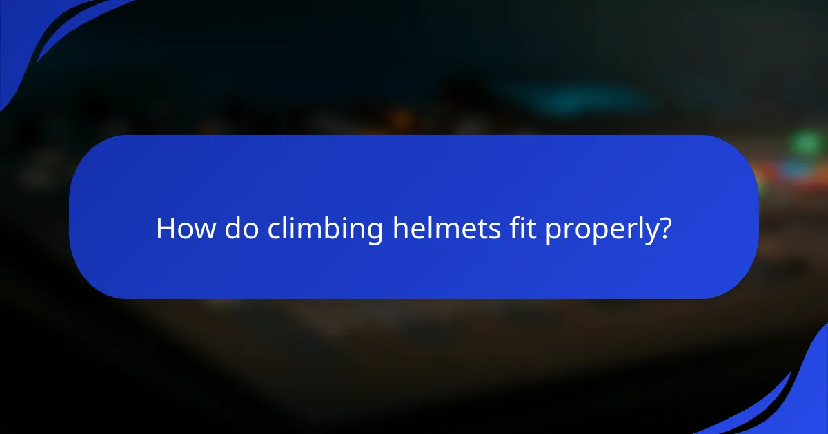 How do climbing helmets fit properly?