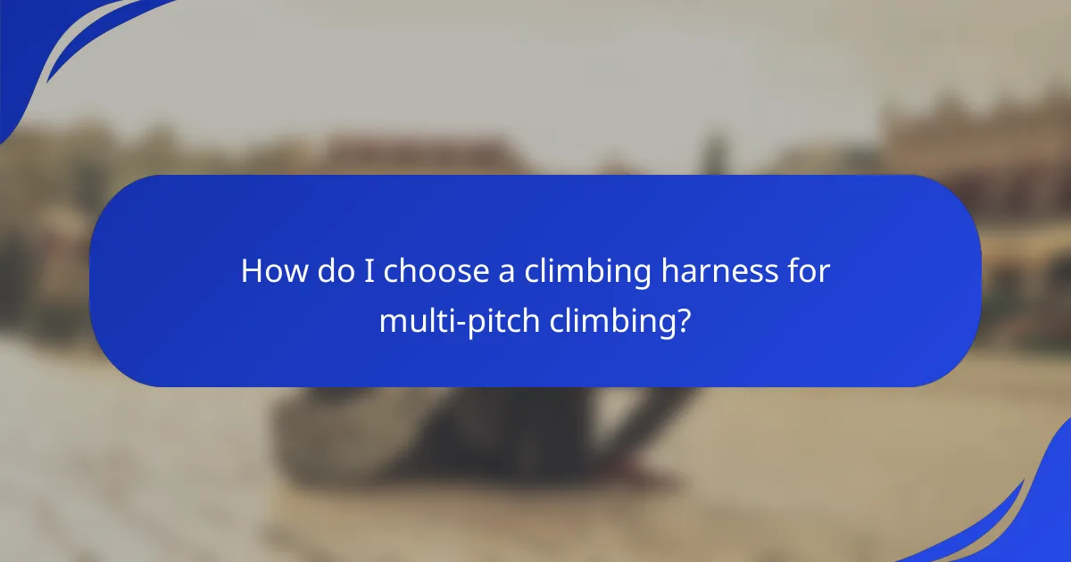 How do I choose a climbing harness for multi-pitch climbing?