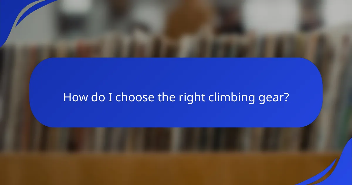 How do I choose the right climbing gear?