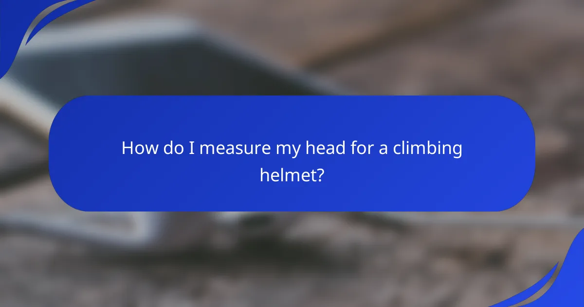 How do I measure my head for a climbing helmet?