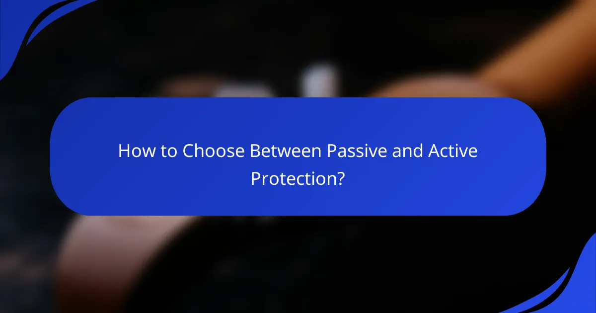 How to Choose Between Passive and Active Protection?