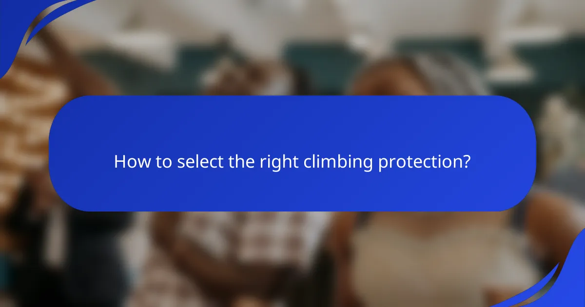 How to select the right climbing protection?