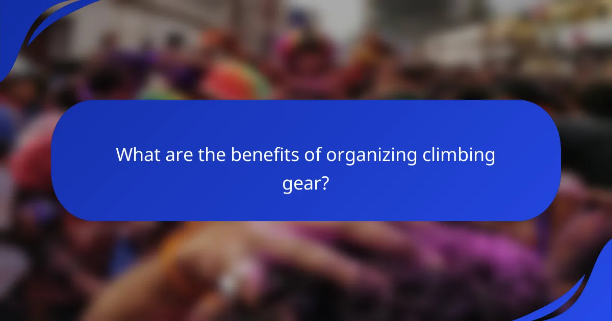 What are the benefits of organizing climbing gear?
