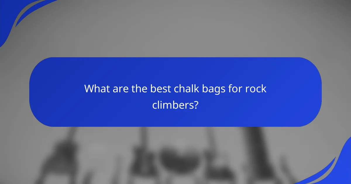 What are the best chalk bags for rock climbers?