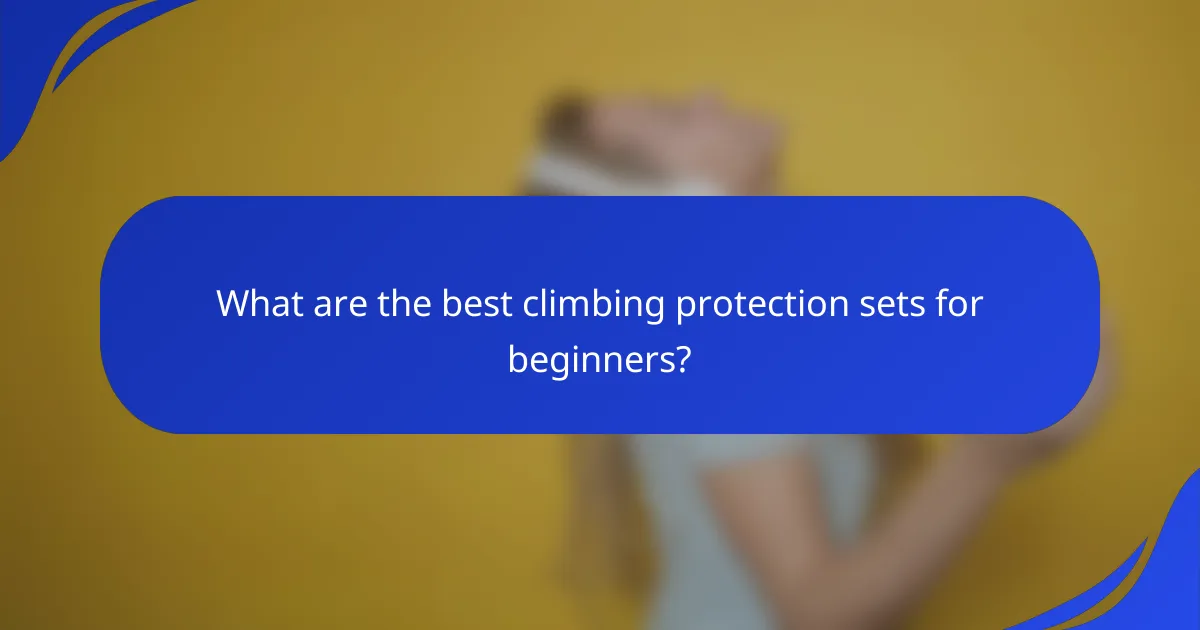 What are the best climbing protection sets for beginners?