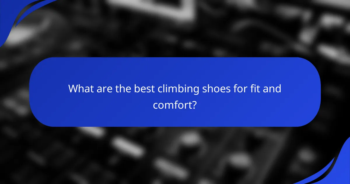 What are the best climbing shoes for fit and comfort?