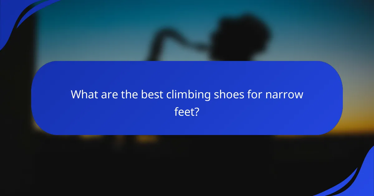 What are the best climbing shoes for narrow feet?
