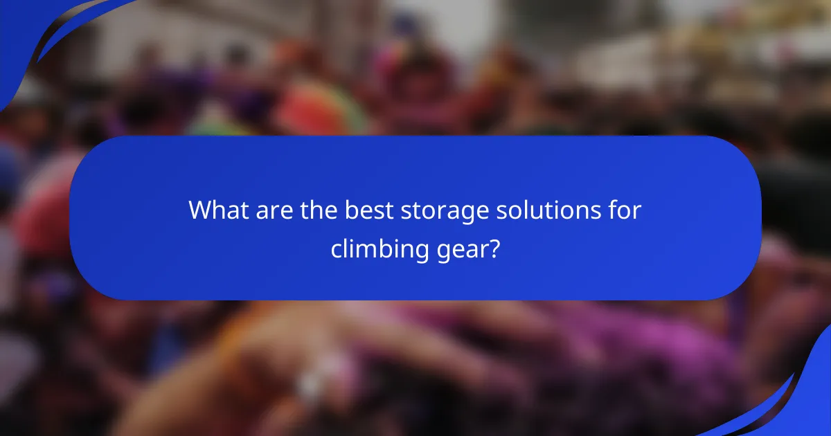 What are the best storage solutions for climbing gear?