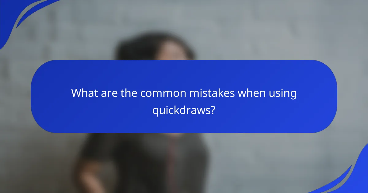 What are the common mistakes when using quickdraws?