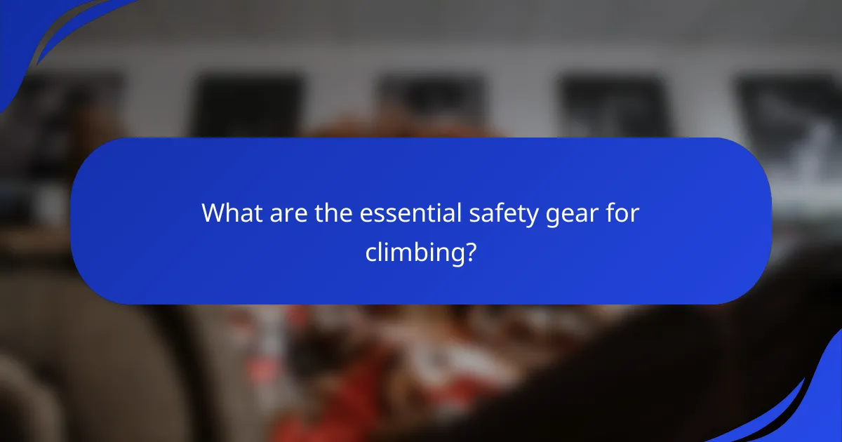 What are the essential safety gear for climbing?
