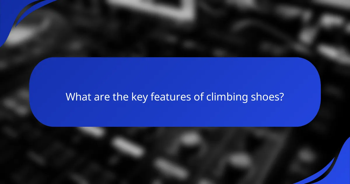 What are the key features of climbing shoes?
