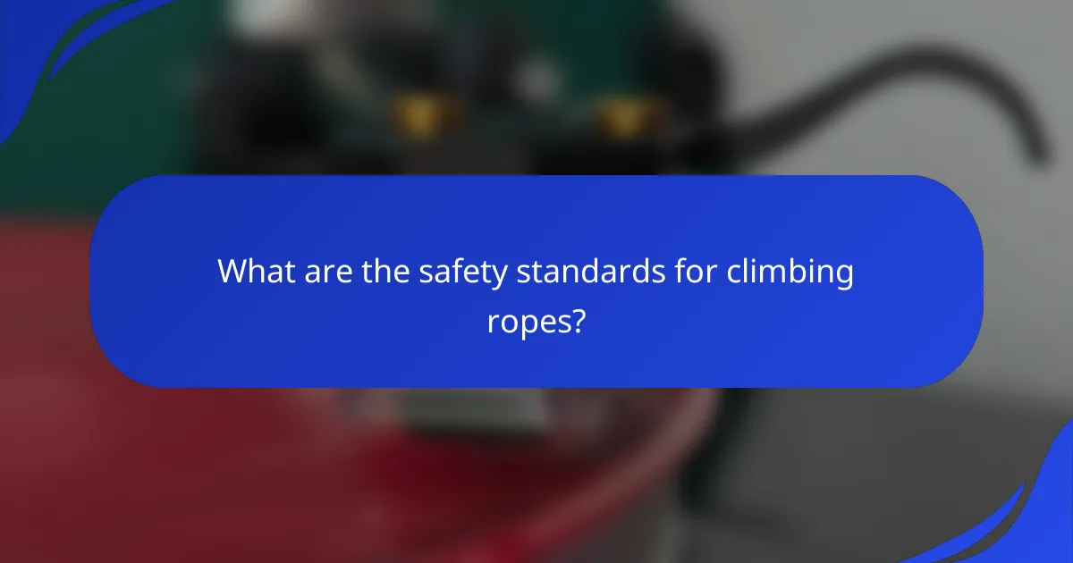 What are the safety standards for climbing ropes?