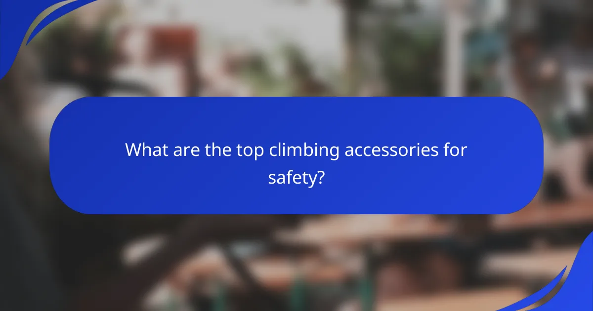 What are the top climbing accessories for safety?