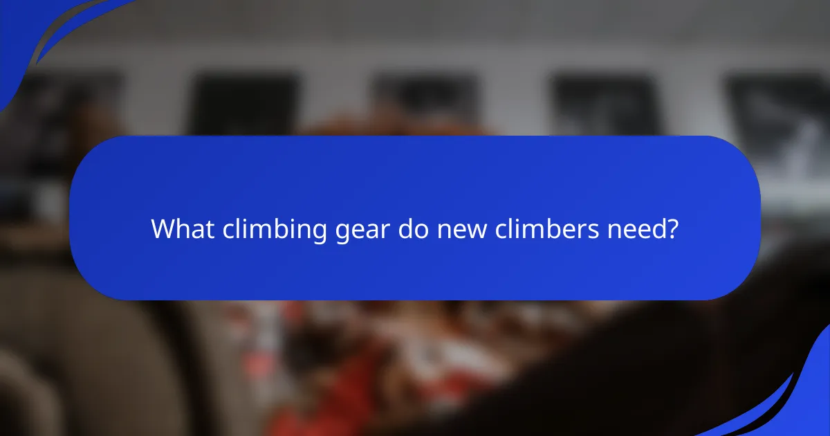 What climbing gear do new climbers need?