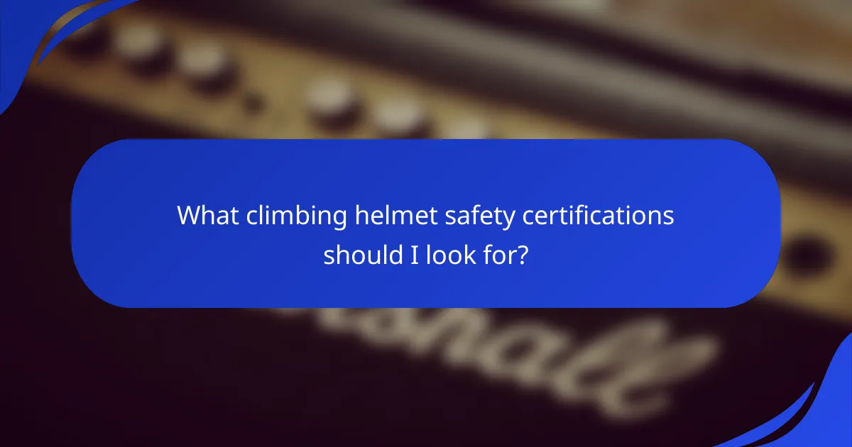What climbing helmet safety certifications should I look for?