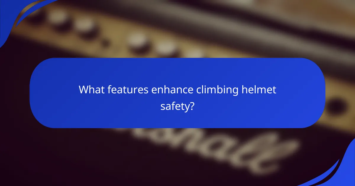 What features enhance climbing helmet safety?