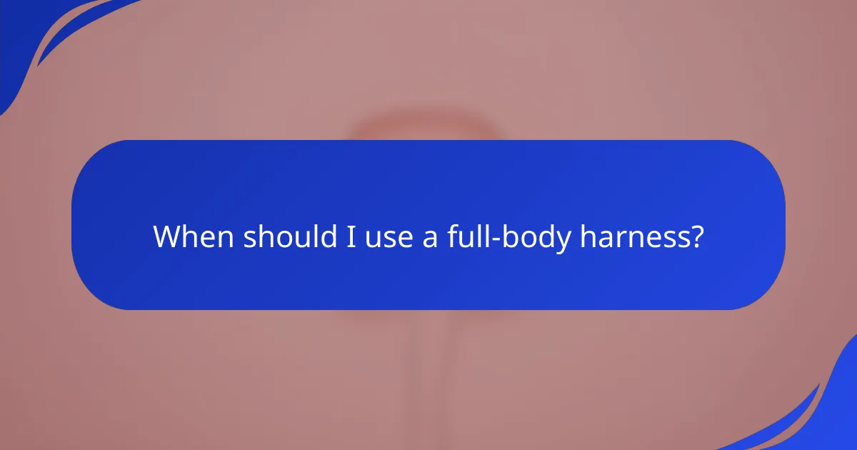 When should I use a full-body harness?